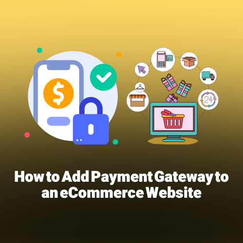 How to add a payment gateway to an ecommerce website