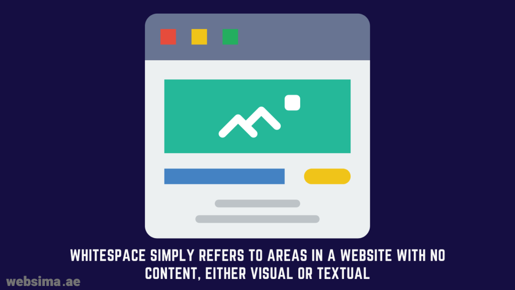 Whitespace is the area within a webpage that has neither textual nor visual content